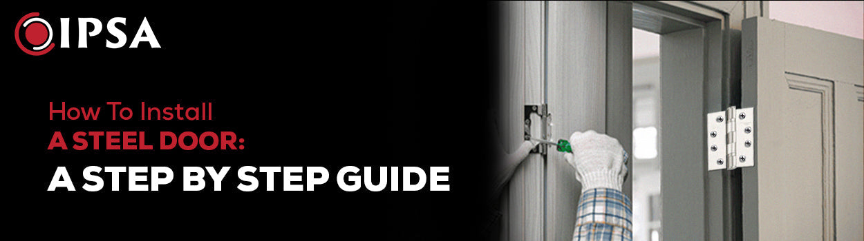 How To Install A Steel Door: A Step By Step Guide